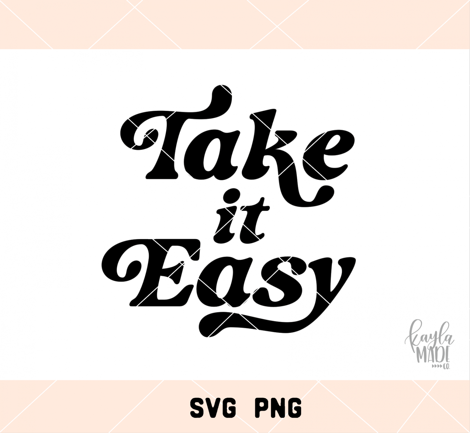 Take It Easy SVG/PNG - Kayla Makes