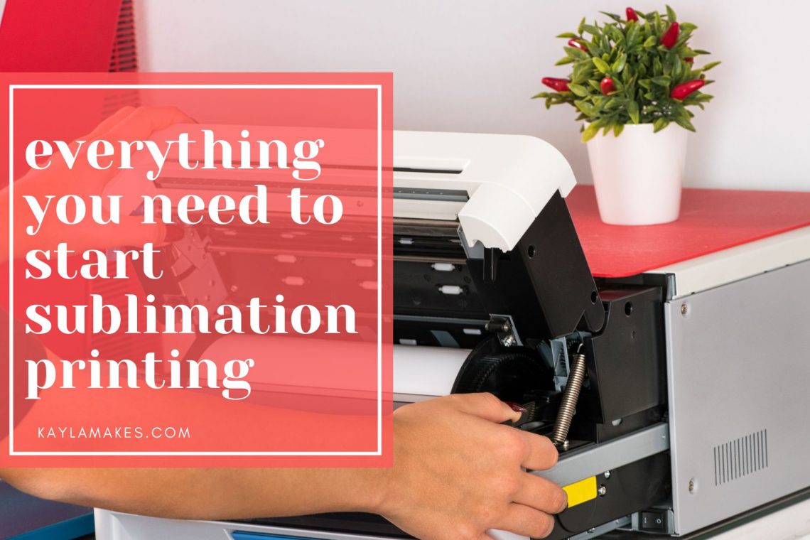 Everything You Need to Start Sublimation Printing